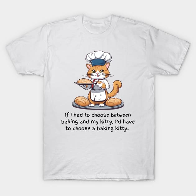 Choose Baking Kitty T-Shirt by Doodle and Things